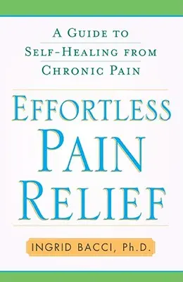 Mühelose Schmerzlinderung: Ein Leitfaden zur Selbstheilung von chronischen Schmerzen - Effortless Pain Relief: A Guide to Self-Healing from Chronic Pain
