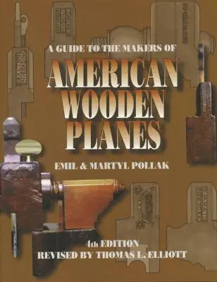 Ein Führer zu den Herstellern amerikanischer Holzflugzeuge, Vierte Ausgabe - A Guide to the Makers of American Wooden Planes, Fourth Edition