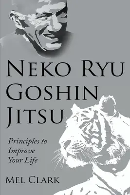 Neko Ryu Goshin Jitsu: Prinzipien zur Verbesserung Ihres Lebens - Neko Ryu Goshin Jitsu: Principles to Improve Your Life