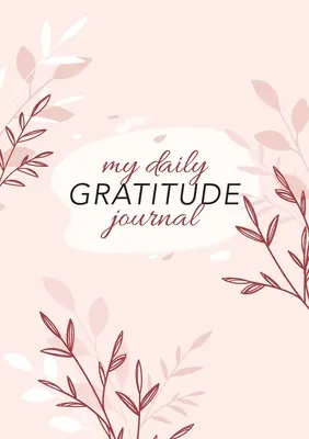 My Daily Gratitude Journal: (Pink Flora) Ein 52-Wochen-Leitfaden für mehr Dankbarkeit - My Daily Gratitude Journal: (Pink Flora) A 52-Week Guide to Becoming Grateful