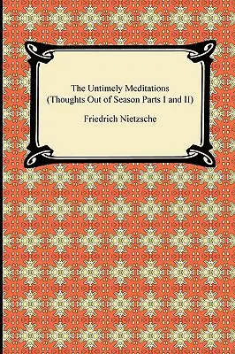 Die unzeitgemäßen Meditationen (Gedanken zur Unzeit Teil I und II) - The Untimely Meditations (Thoughts Out of Season Parts I and II)