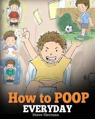 Wie man jeden Tag kackt: Ein Buch für Kinder, die Angst vorm Kacken haben. Eine niedliche Geschichte, die zeigt, wie das Töpfchentraining Spaß macht und einfach ist. - How to Poop Everyday: A Book for Children Who Are Scared to Poop. A Cute Story on How to Make Potty Training Fun and Easy.