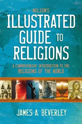 Nelson's Illustrated Guide to Religions: Eine umfassende Einführung in die Religionen der Welt - Nelson's Illustrated Guide to Religions: A Comprehensive Introduction to the Religions of the World