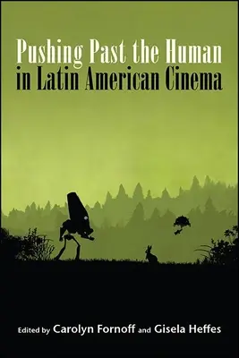 Das Menschliche im lateinamerikanischen Kino überwinden - Pushing Past the Human in Latin American Cinema