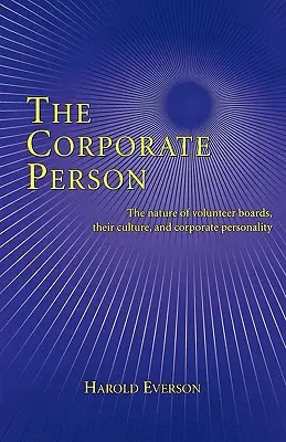 Die Person des Unternehmens: Die Natur der ehrenamtlichen Vorstände, ihre Kultur und die Persönlichkeit von Unternehmen - The Corporate Person: The Nature of Volunteer Boards, Their Culture, and Corporate Personality