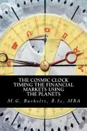 Die kosmische Uhr: Das Timing der Finanzmärkte mit Hilfe der Planeten - The Cosmic Clock: Timing the Financial Markets Using the Planets