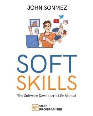 Soft Skills: Das Lebenshandbuch eines Softwareentwicklers - Soft Skills: The Software Developer's Life Manual