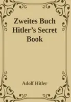 Zweites Buch (Geheimes Buch): Adolf Hitlers Fortsetzung von Mein Kamph - Zweites Buch (Secret Book): Adolf Hitler's Sequel to Mein Kamph