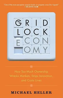 The Gridlock Economy: Wie zu viel Eigentum Märkte zerstört, Innovationen stoppt und Leben kostet - The Gridlock Economy: How Too Much Ownership Wrecks Markets, Stops Innovation, and Costs Lives