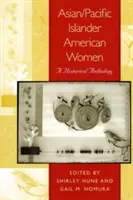 Asiatische und pazifische Frauen aus Amerika: Eine historische Anthologie - Asian/Pacific Islander American Women: A Historical Anthology
