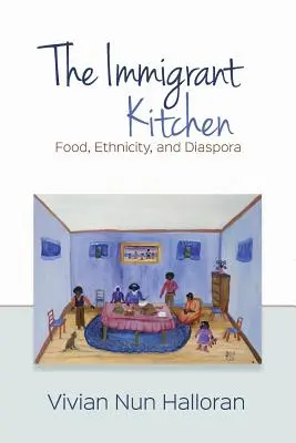 Die Küche der Einwanderer: Essen, Ethnizität und Diaspora - The Immigrant Kitchen: Food, Ethnicity, and Diaspora