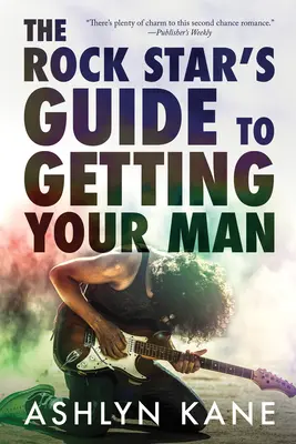 Der Leitfaden des Rockstars, um deinen Mann zu bekommen - The Rock Star's Guide to Getting Your Man