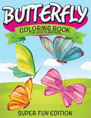 Schmetterlings-Malbuch für Erwachsene und Kinder: Super Fun Edition - Butterfly Coloring Book For Adults and Kids: Super Fun Edition