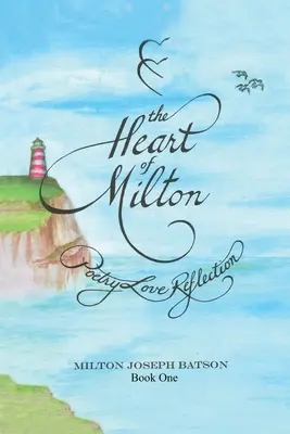 Das Herz von Milton Buch Eins: Poesie Liebe Reflexion - The Heart Of Milton Book One: Poetry Love Reflection