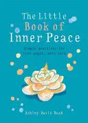 Kleines Buch des inneren Friedens: Einfache Praktiken für weniger Angst und mehr Gelassenheit - Little Book of Inner Peace: Simple Practices for Less Angst, More Calm