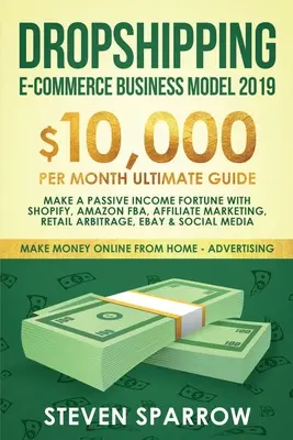 Dropshipping E-Commerce Geschäftsmodell 2019: $10.000/Monat Ultimative Anleitung - Machen Sie ein passives Einkommen Vermögen mit Shopify, Amazon FBA, Affiliate marketin - Dropshipping E-commerce Business Model 2019: $10,000/month Ultimate Guide - Make a Passive Income Fortune with Shopify, Amazon FBA, Affiliate marketin