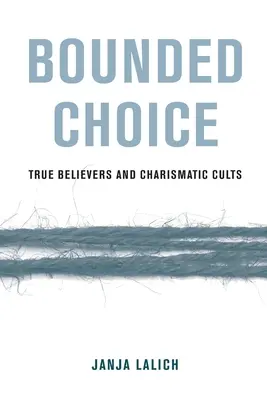Begrenzte Wahl: Wahre Gläubige und charismatische Kulte - Bounded Choice: True Believers and Charismatic Cults