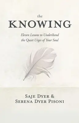 Die Wissenden: 11 Lektionen zum Verstehen der stillen Dringlichkeiten Ihrer Seele - The Knowing: 11 Lessons to Understand the Quiet Urges of Your Soul