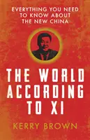 Die Welt nach XI: Alles, was Sie über das neue China wissen müssen - The World According to XI: Everything You Need to Know about the New China