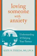 Jemanden mit Ängsten lieben: Verstehen und Helfen für Ihren Partner - Loving Someone with Anxiety: Understanding and Helping Your Partner