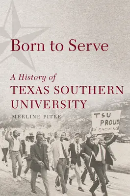 Geboren, um zu dienen, 14: Die Geschichte der Texas Southern University - Born to Serve, 14: A History of Texas Southern University