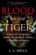 Das Blut des Tigers: Eine Geschichte von Verschwörung, Gier und dem Kampf um die Rettung einer großartigen Tierart - Blood of the Tiger: A Story of Conspiracy, Greed, and the Battle to Save a Magnificent Species