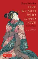 Fünf Frauen, die die Liebe liebten: Liebesgeschichten aus dem Japan des 17. Jahrhunderts - Five Women Who Loved Love: Amorous Tales from 17th-Century Japan