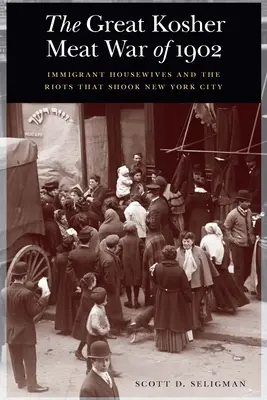 Der große Koscherfleisch-Krieg von 1902: Zugewanderte Hausfrauen und die Unruhen, die New York City erschütterten - The Great Kosher Meat War of 1902: Immigrant Housewives and the Riots That Shook New York City