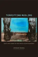 Schreckliche Muslime: Ethnie und Arbeit in der südasiatischen Diaspora - Terrifying Muslims: Race and Labor in the South Asian Diaspora