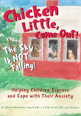 Chicken Little, komm raus, der Himmel stürzt nicht ein! Kindern helfen, ihre Ängste auszudrücken und zu bewältigen - Chicken Little, Come Out! the Sky Is Not Falling!: Helping Children Express and Cope with Their Anxiety