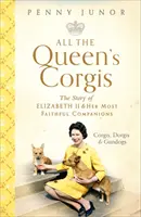 All The Queen's Corgis - Corgis, Dorgis und Gundogs: Die Geschichte von Elizabeth II. und ihren treuesten Gefährten - All The Queen's Corgis - Corgis, dorgis and gundogs: The story of Elizabeth II and her most faithful companions