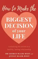 Wie Sie die größte Entscheidung Ihres Lebens treffen - How to Make the Biggest Decision of Your Life