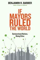 Wenn Bürgermeister die Welt regieren: Dysfunktionale Nationen, aufstrebende Städte - If Mayors Ruled the World: Dysfunctional Nations, Rising Cities