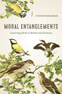 Moralische Verstrickungen: Vogelschutz in Großbritannien und Deutschland - Moral Entanglements: Conserving Birds in Britain and Germany