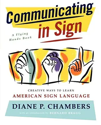 Kommunizieren in Gebärdensprache: Kreative Wege zum Erlernen der Amerikanischen Gebärdensprache (ASL) - Communicating in Sign: Creative Ways to Learn American Sign Language (ASL)