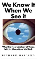 Wir wissen es, wenn wir es sehen - Was uns die Neurobiologie des Sehens über unser Denken verrät - We Know It When We See It - What the Neurobiology of Vision Tells Us About How We Think