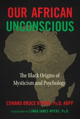 Unser afrikanisches Unbewusstes: Die schwarzen Ursprünge von Mystik und Psychologie - Our African Unconscious: The Black Origins of Mysticism and Psychology