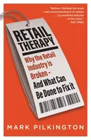 Einzelhandels-Therapie: Warum der Einzelhandel kaputt ist - und was getan werden kann, um ihn zu reparieren - Retail Therapy: Why the Retail Industry Is Broken - And What Can Be Done to Fix It