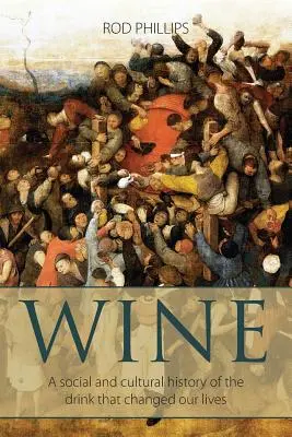 Wein: Eine Sozial- und Kulturgeschichte des Getränks, das unser Leben verändert hat - Wine: A social and cultural history of the drink that changed our lives