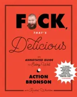 F*ck, That's Delicious: Ein kommentierter Leitfaden für gutes Essen - F*ck, That's Delicious: An Annotated Guide to Eating Well