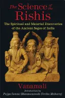 Die Wissenschaft der Rishis: Die spirituellen und materiellen Entdeckungen der alten Weisen Indiens - The Science of the Rishis: The Spiritual and Material Discoveries of the Ancient Sages of India