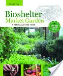 Bioshelter-Gärtnerei: Ein Permakultur-Bauernhof - Bioshelter Market Garden: A Permaculture Farm