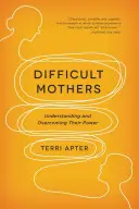 Schwierige Mütter: Ihre Macht verstehen und überwinden - Difficult Mothers: Understanding and Overcoming Their Power