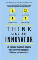 Think Like an Innovator: 76 inspirierende Geschäftslektionen von den größten Denkern und Innovatoren der Welt - Think Like an Innovator: 76 Inspiring Business Lessons from the World's Greatest Thinkers and Innovators