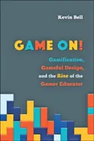 Game On!: Gamification, Gameful Design und der Aufstieg des Gamer Educators - Game On!: Gamification, Gameful Design, and the Rise of the Gamer Educator