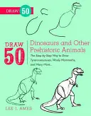 Zeichnen Sie 50 Dinosaurier und andere prähistorische Tiere: Schritt für Schritt zum Zeichnen von Tyrannosaurus, Wollmammut und vielen anderen... - Draw 50 Dinosaurs and Other Prehistoric Animals: The Step-By-Step Way to Draw Tyrannosauruses, Woolly Mammoths, and Many More...