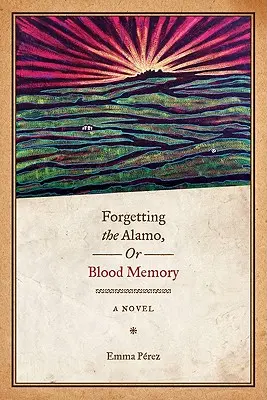 Das Vergessen des Alamo, oder, Blutgedächtnis - Forgetting the Alamo, Or, Blood Memory
