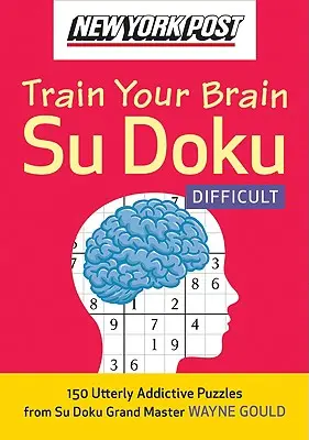 New York Post Trainiere dein Gehirn Su Doku: Difficult: 150 absolut fesselnde Puzzles - New York Post Train Your Brain Su Doku: Difficult: 150 Utterly Addictive Puzzles