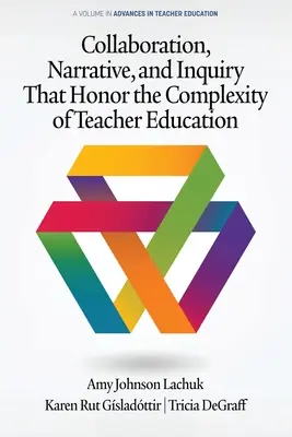 Zusammenarbeit, Erzählung und Untersuchung, die der Komplexität der Lehrerausbildung gerecht werden - Collaboration, Narrative, and Inquiry That Honor the Complexity of Teacher Education