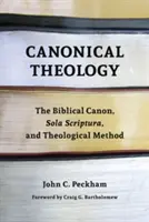 Kanonische Theologie: Der biblische Kanon, Sola Scriptura und die theologische Methode - Canonical Theology: The Biblical Canon, Sola Scriptura, and Theological Method